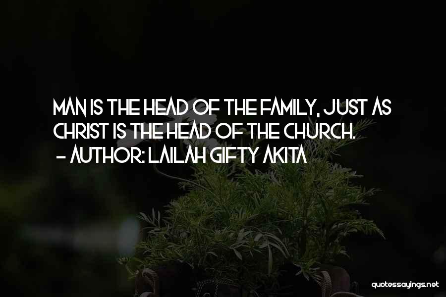 Lailah Gifty Akita Quotes: Man Is The Head Of The Family, Just As Christ Is The Head Of The Church.