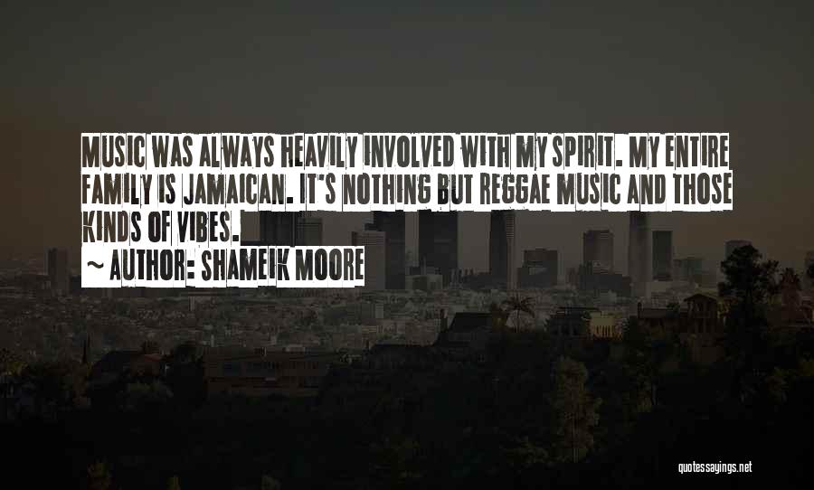 Shameik Moore Quotes: Music Was Always Heavily Involved With My Spirit. My Entire Family Is Jamaican. It's Nothing But Reggae Music And Those