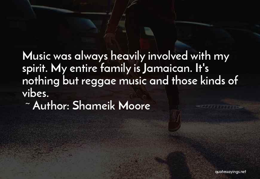 Shameik Moore Quotes: Music Was Always Heavily Involved With My Spirit. My Entire Family Is Jamaican. It's Nothing But Reggae Music And Those