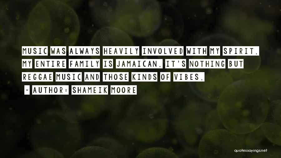 Shameik Moore Quotes: Music Was Always Heavily Involved With My Spirit. My Entire Family Is Jamaican. It's Nothing But Reggae Music And Those