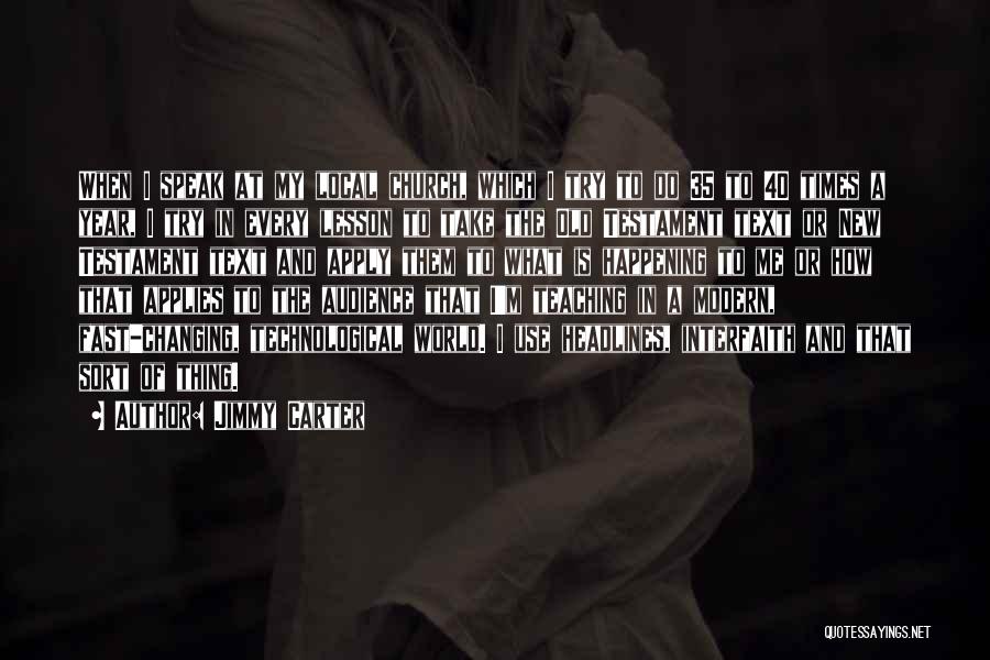 Jimmy Carter Quotes: When I Speak At My Local Church, Which I Try To Do 35 To 40 Times A Year, I Try