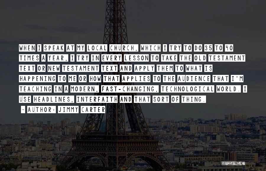 Jimmy Carter Quotes: When I Speak At My Local Church, Which I Try To Do 35 To 40 Times A Year, I Try