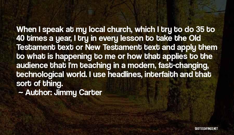 Jimmy Carter Quotes: When I Speak At My Local Church, Which I Try To Do 35 To 40 Times A Year, I Try