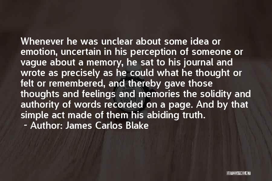 James Carlos Blake Quotes: Whenever He Was Unclear About Some Idea Or Emotion, Uncertain In His Perception Of Someone Or Vague About A Memory,