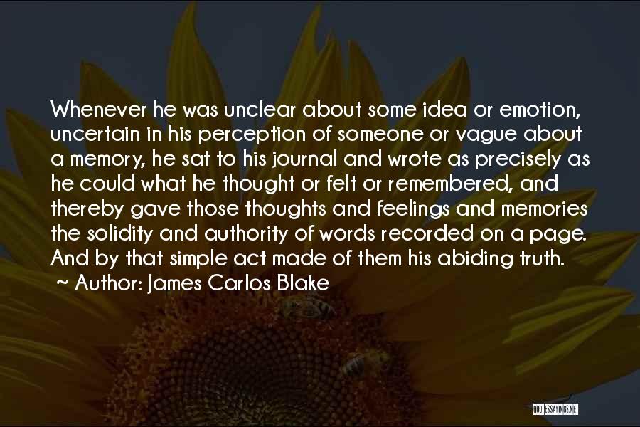 James Carlos Blake Quotes: Whenever He Was Unclear About Some Idea Or Emotion, Uncertain In His Perception Of Someone Or Vague About A Memory,