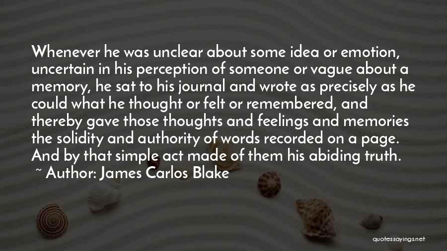 James Carlos Blake Quotes: Whenever He Was Unclear About Some Idea Or Emotion, Uncertain In His Perception Of Someone Or Vague About A Memory,