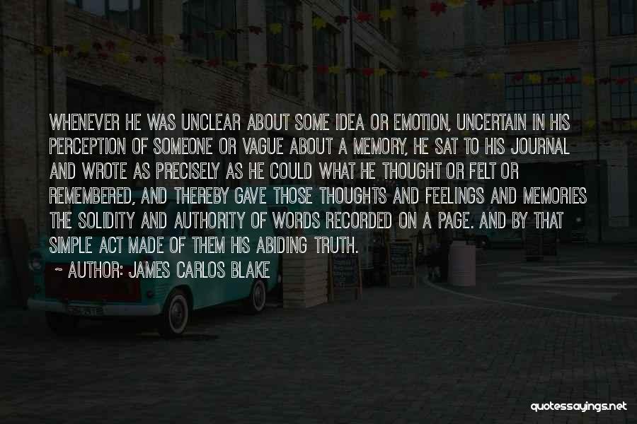 James Carlos Blake Quotes: Whenever He Was Unclear About Some Idea Or Emotion, Uncertain In His Perception Of Someone Or Vague About A Memory,