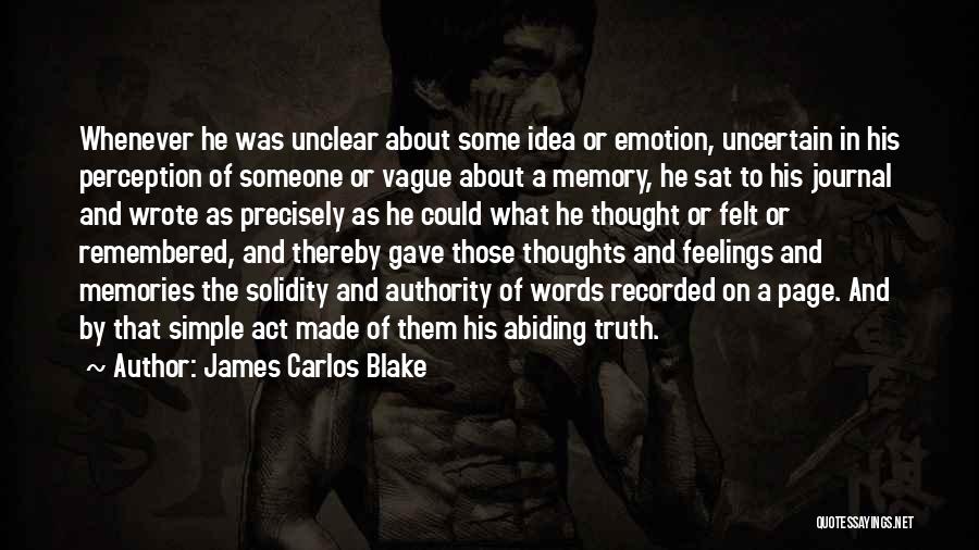 James Carlos Blake Quotes: Whenever He Was Unclear About Some Idea Or Emotion, Uncertain In His Perception Of Someone Or Vague About A Memory,