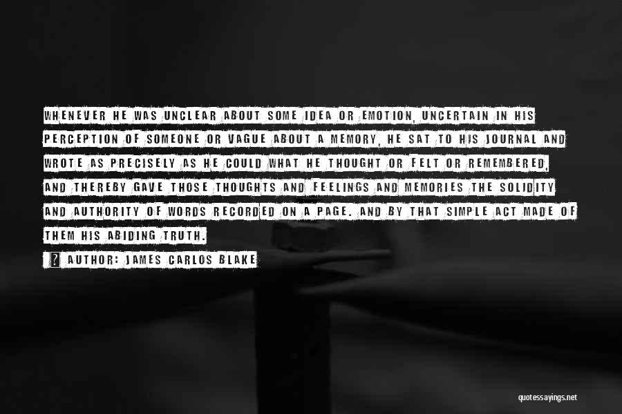 James Carlos Blake Quotes: Whenever He Was Unclear About Some Idea Or Emotion, Uncertain In His Perception Of Someone Or Vague About A Memory,