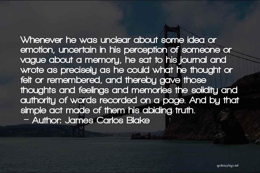 James Carlos Blake Quotes: Whenever He Was Unclear About Some Idea Or Emotion, Uncertain In His Perception Of Someone Or Vague About A Memory,