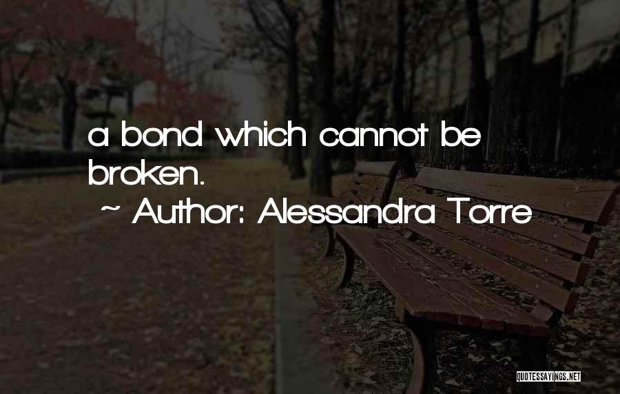 Alessandra Torre Quotes: A Bond Which Cannot Be Broken.