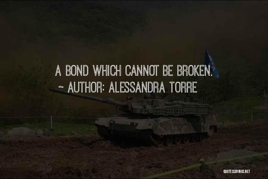 Alessandra Torre Quotes: A Bond Which Cannot Be Broken.