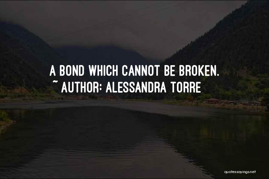 Alessandra Torre Quotes: A Bond Which Cannot Be Broken.