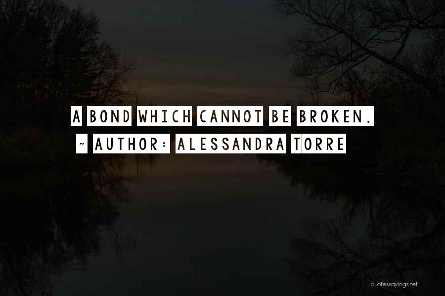 Alessandra Torre Quotes: A Bond Which Cannot Be Broken.