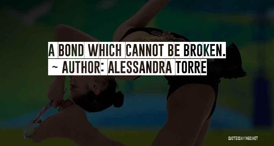 Alessandra Torre Quotes: A Bond Which Cannot Be Broken.