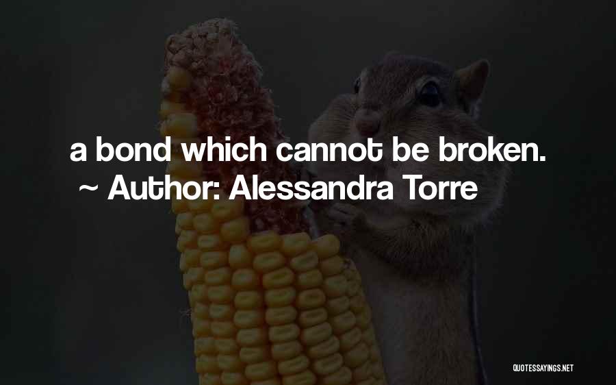 Alessandra Torre Quotes: A Bond Which Cannot Be Broken.