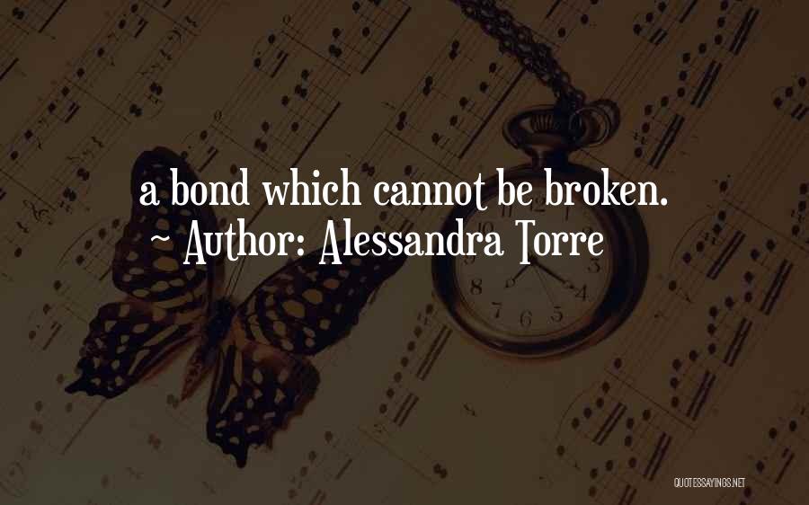 Alessandra Torre Quotes: A Bond Which Cannot Be Broken.