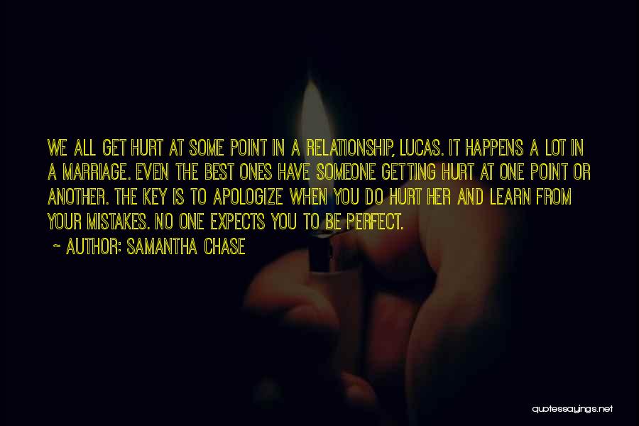 Samantha Chase Quotes: We All Get Hurt At Some Point In A Relationship, Lucas. It Happens A Lot In A Marriage. Even The