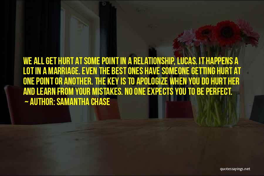 Samantha Chase Quotes: We All Get Hurt At Some Point In A Relationship, Lucas. It Happens A Lot In A Marriage. Even The