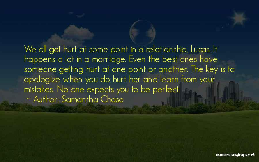 Samantha Chase Quotes: We All Get Hurt At Some Point In A Relationship, Lucas. It Happens A Lot In A Marriage. Even The