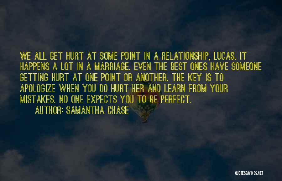 Samantha Chase Quotes: We All Get Hurt At Some Point In A Relationship, Lucas. It Happens A Lot In A Marriage. Even The
