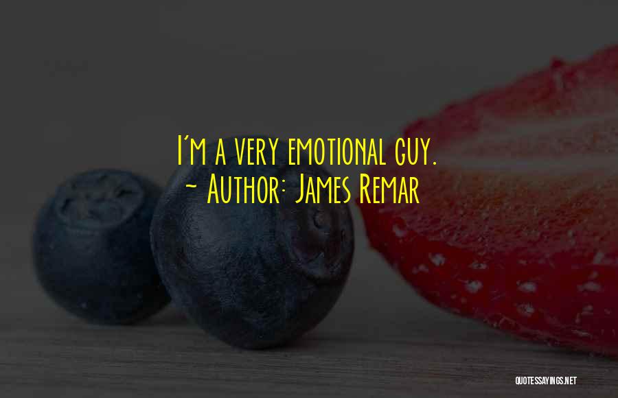 James Remar Quotes: I'm A Very Emotional Guy.
