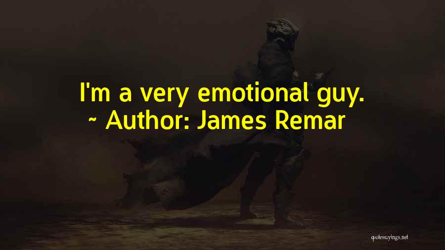 James Remar Quotes: I'm A Very Emotional Guy.