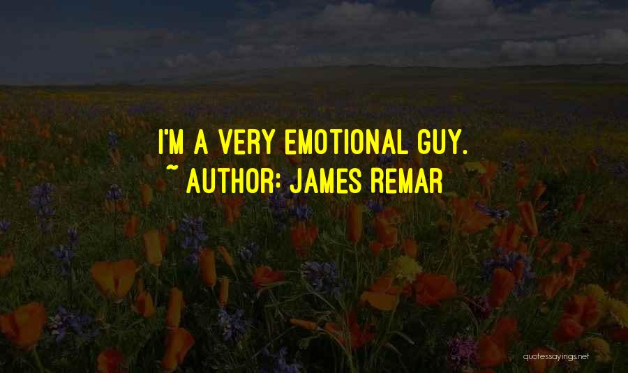James Remar Quotes: I'm A Very Emotional Guy.