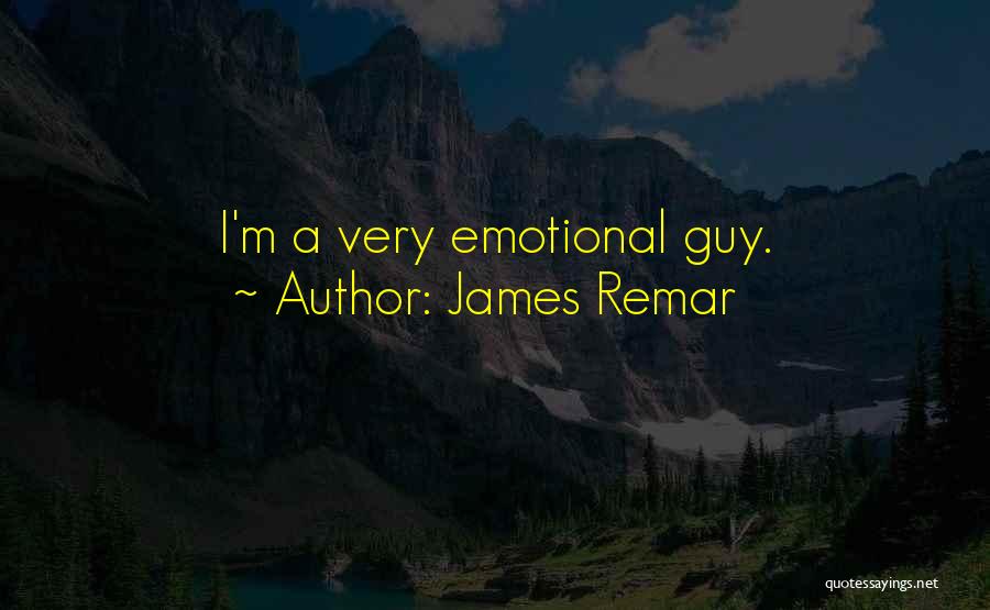 James Remar Quotes: I'm A Very Emotional Guy.