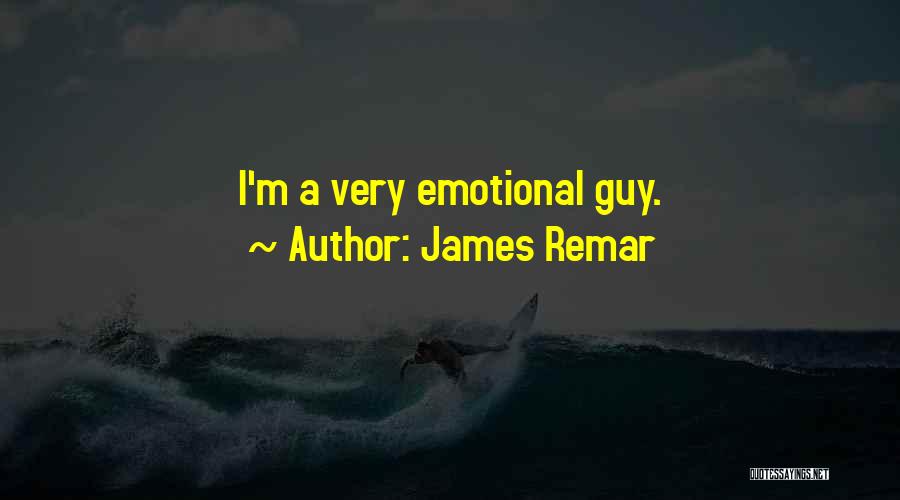 James Remar Quotes: I'm A Very Emotional Guy.