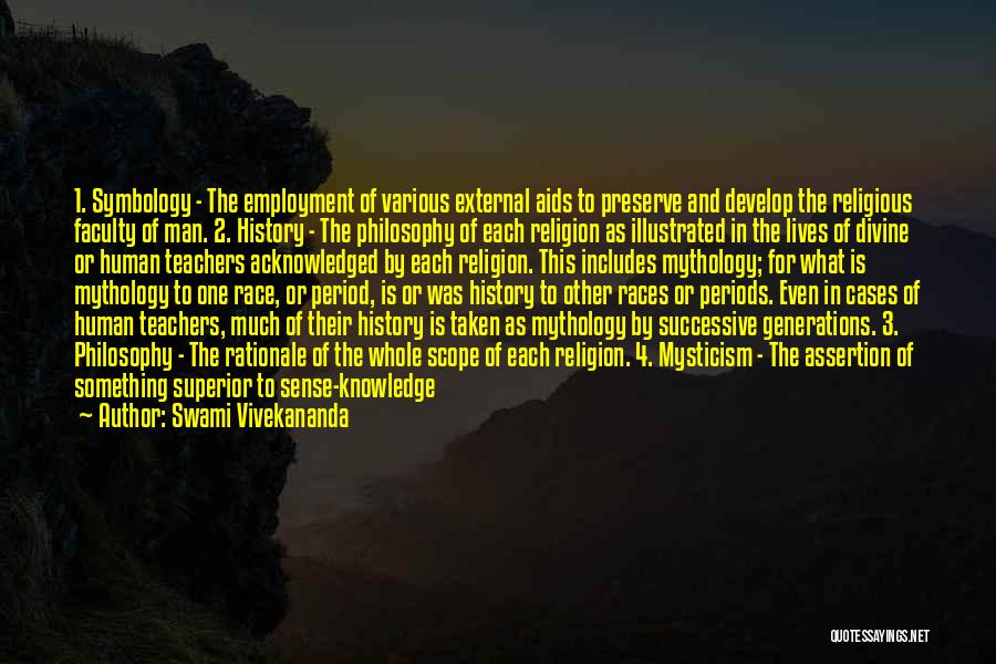 Swami Vivekananda Quotes: 1. Symbology - The Employment Of Various External Aids To Preserve And Develop The Religious Faculty Of Man. 2. History