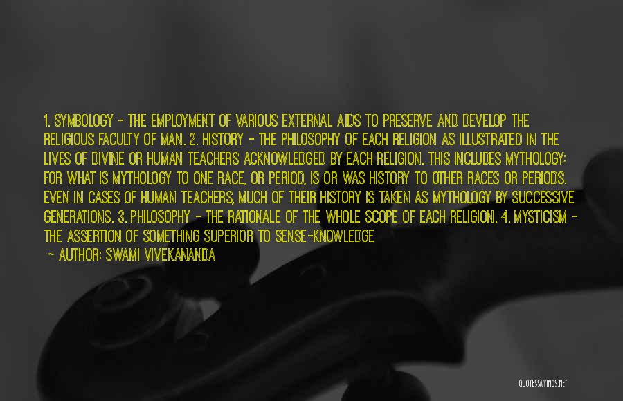 Swami Vivekananda Quotes: 1. Symbology - The Employment Of Various External Aids To Preserve And Develop The Religious Faculty Of Man. 2. History