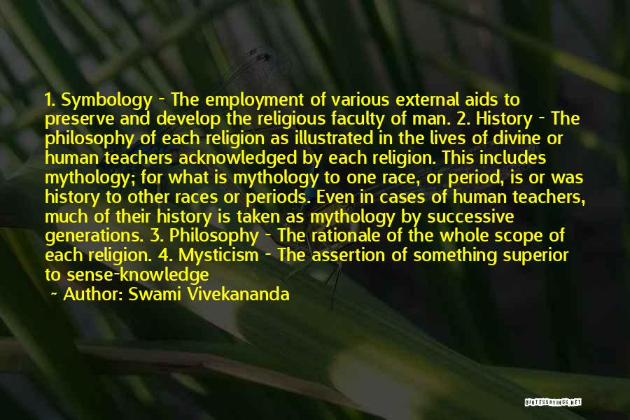 Swami Vivekananda Quotes: 1. Symbology - The Employment Of Various External Aids To Preserve And Develop The Religious Faculty Of Man. 2. History