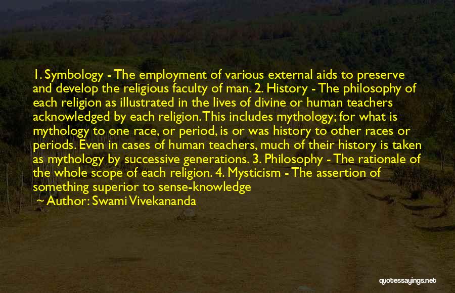 Swami Vivekananda Quotes: 1. Symbology - The Employment Of Various External Aids To Preserve And Develop The Religious Faculty Of Man. 2. History