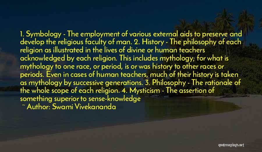 Swami Vivekananda Quotes: 1. Symbology - The Employment Of Various External Aids To Preserve And Develop The Religious Faculty Of Man. 2. History