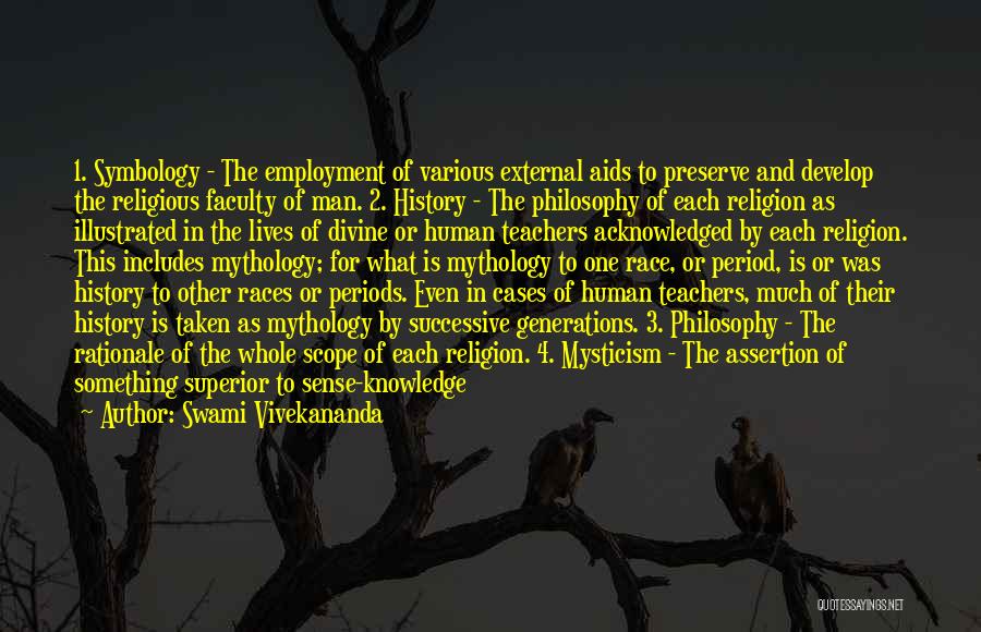 Swami Vivekananda Quotes: 1. Symbology - The Employment Of Various External Aids To Preserve And Develop The Religious Faculty Of Man. 2. History