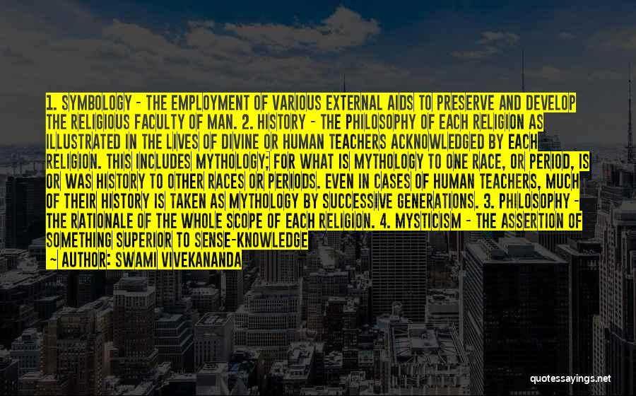 Swami Vivekananda Quotes: 1. Symbology - The Employment Of Various External Aids To Preserve And Develop The Religious Faculty Of Man. 2. History