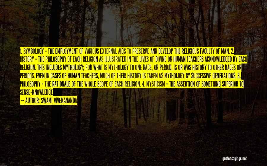 Swami Vivekananda Quotes: 1. Symbology - The Employment Of Various External Aids To Preserve And Develop The Religious Faculty Of Man. 2. History