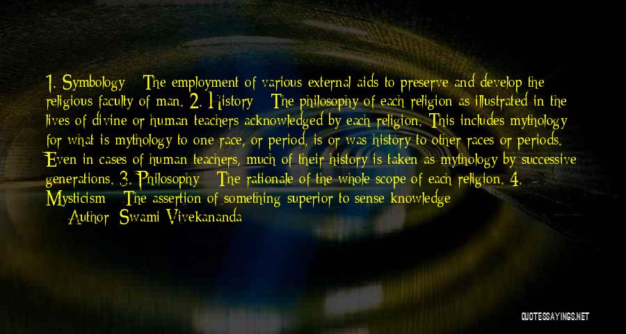 Swami Vivekananda Quotes: 1. Symbology - The Employment Of Various External Aids To Preserve And Develop The Religious Faculty Of Man. 2. History