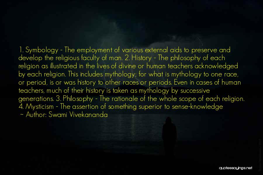 Swami Vivekananda Quotes: 1. Symbology - The Employment Of Various External Aids To Preserve And Develop The Religious Faculty Of Man. 2. History