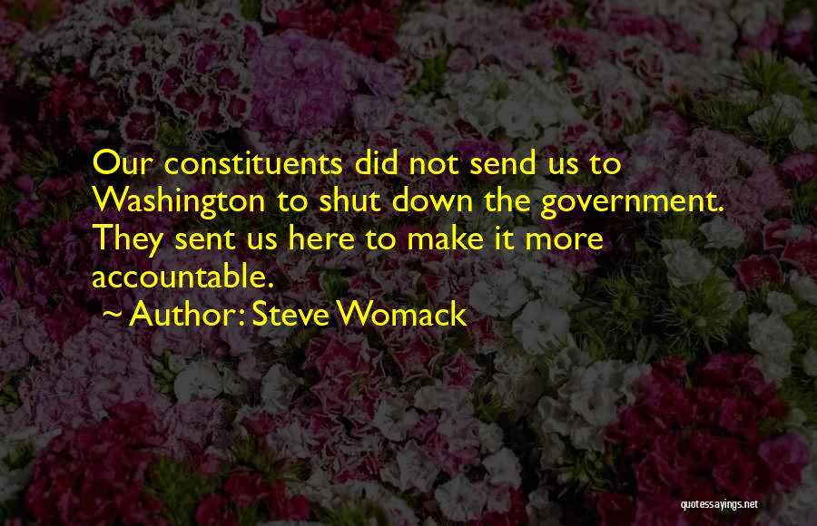 Steve Womack Quotes: Our Constituents Did Not Send Us To Washington To Shut Down The Government. They Sent Us Here To Make It