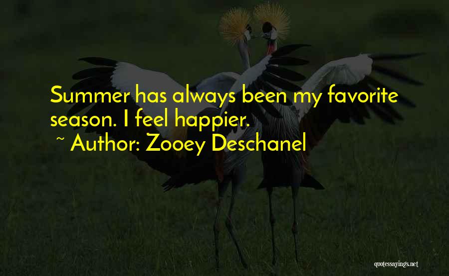 Zooey Deschanel Quotes: Summer Has Always Been My Favorite Season. I Feel Happier.