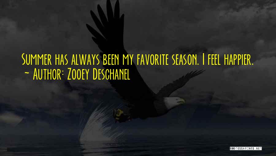 Zooey Deschanel Quotes: Summer Has Always Been My Favorite Season. I Feel Happier.