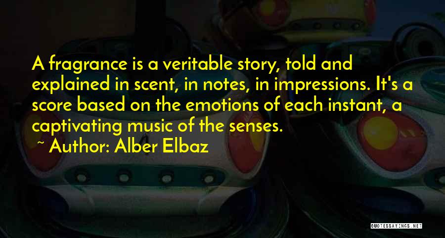 Alber Elbaz Quotes: A Fragrance Is A Veritable Story, Told And Explained In Scent, In Notes, In Impressions. It's A Score Based On