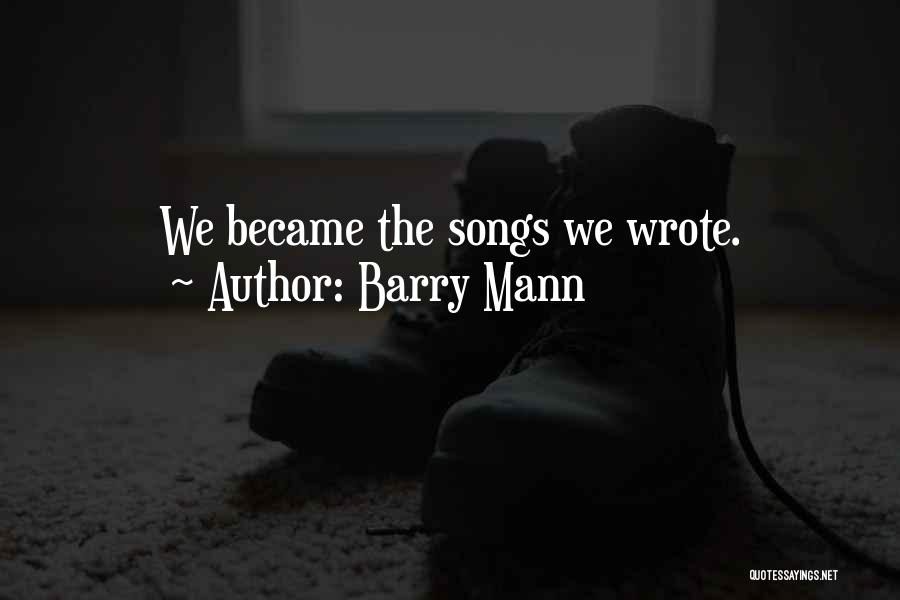 Barry Mann Quotes: We Became The Songs We Wrote.