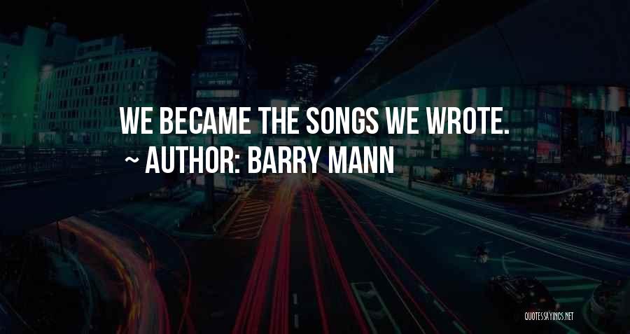 Barry Mann Quotes: We Became The Songs We Wrote.