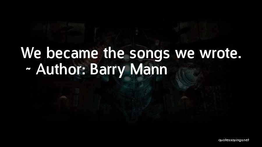 Barry Mann Quotes: We Became The Songs We Wrote.