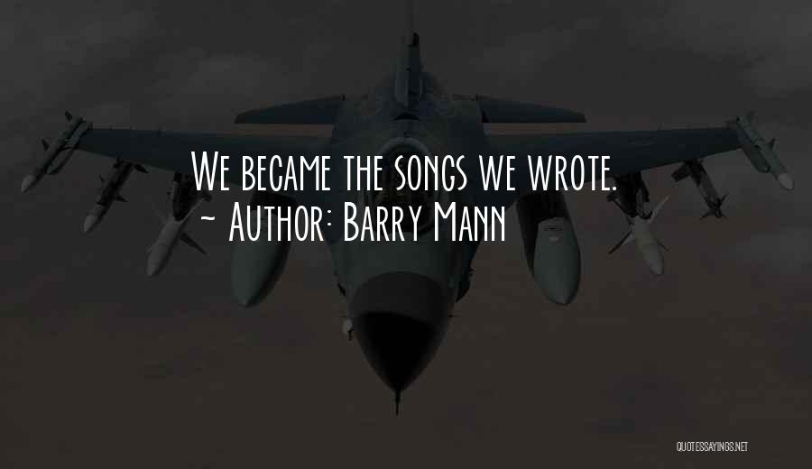 Barry Mann Quotes: We Became The Songs We Wrote.