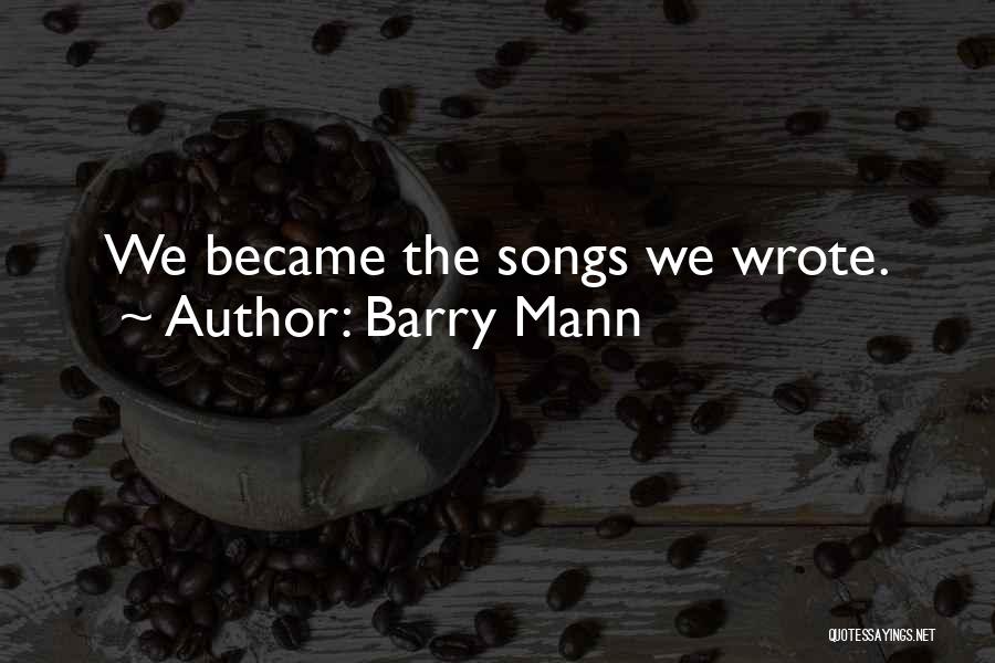 Barry Mann Quotes: We Became The Songs We Wrote.