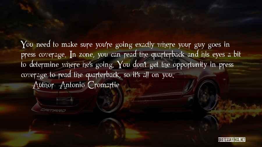 Antonio Cromartie Quotes: You Need To Make Sure You're Going Exactly Where Your Guy Goes In Press Coverage. In Zone, You Can Read